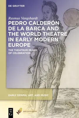 Pedro Caldern de la Barca a svetové divadlo v ranom novoveku v Európe: Theatrum Mundi of Celebration - Pedro Caldern de la Barca and the World Theatre in Early Modern Europe: The Theatrum Mundi of Celebration
