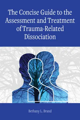 Stručný sprievodca hodnotením a liečbou disociácie súvisiacej s traumou - The Concise Guide to the Assessment and Treatment of Trauma-Related Dissociation