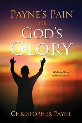 Paynova bolesť pre Božiu slávu - Payne's Pain for God's Glory