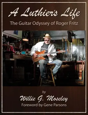 Život lutnistu: The Guitar Odyssey of Roger Fritz (Gitarová odysea Rogera Fritza) - A Luthier's Life: The Guitar Odyssey of Roger Fritz