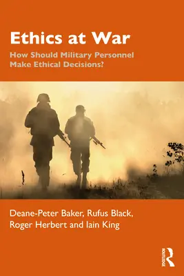 Etika vo vojne: Ako by mal vojenský personál prijímať etické rozhodnutia? - Ethics at War: How Should Military Personnel Make Ethical Decisions?