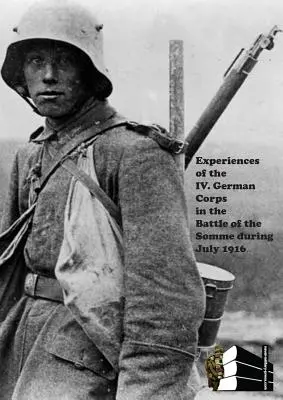 Skúsenosti IV. nemeckého zboru v bitke na Somme počas júla 1916. - Experiences of the IV German Corps in the Battle of the Somme During July 1916.