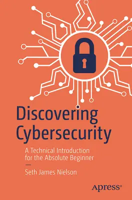 Objavovanie kybernetickej bezpečnosti: Technický úvod pre úplných začiatočníkov - Discovering Cybersecurity: A Technical Introduction for the Absolute Beginner
