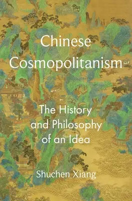 Čínsky kozmopolitizmus: Dejiny a filozofia jednej myšlienky - Chinese Cosmopolitanism: The History and Philosophy of an Idea