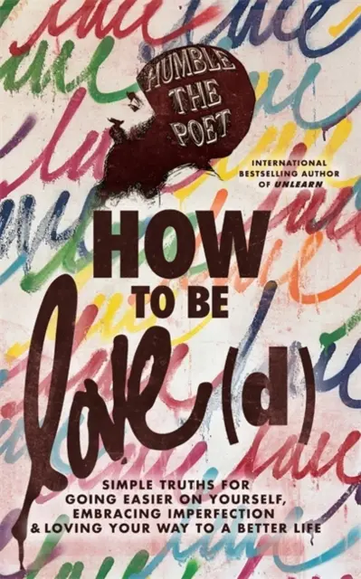 Ako byť láskou (d) - Jednoduché pravdy pre ľahšie zaobchádzanie so sebou, prijatie nedokonalosti a lásku na ceste k lepšiemu životu - How to Be Love(d) - Simple Truths for Going Easier on Yourself, Embracing Imperfection & Loving Your Way to a Better Life