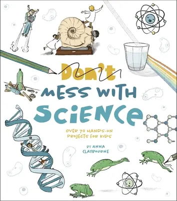 Pohrávajte sa s vedou: Viac ako 70 praktických projektov pre deti - Mess with Science: Over 70 Hands-On Projects for Kids