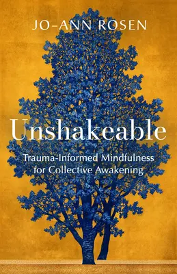 Neotrasiteľný: Trauma-Informed Mindfulness for Collective Awakening (Trauma-informovaná všímavosť pre kolektívne prebudenie) - Unshakeable: Trauma-Informed Mindfulness for Collective Awakening