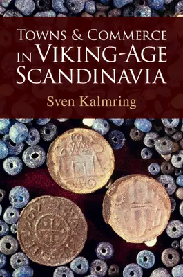 Mestá a obchod v Škandinávii v období Vikingov (Kalmring Sven (Zentrum fur Baltische und Skandinavische Archaologie (ZBSA) Schleswig Germany)) - Towns and Commerce in Viking-Age Scandinavia (Kalmring Sven (Zentrum fur Baltische und Skandinavische Archaologie (ZBSA) Schleswig Germany))