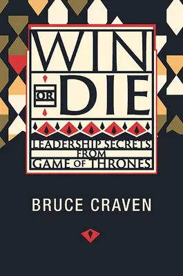 Vyhraj alebo zomri: tajomstvá vodcovstva z Hry o tróny - Win or Die: Leadership Secrets from Game of Thrones