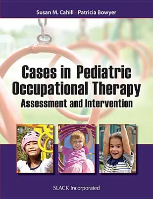 Prípady z pediatrickej ergoterapie: Posudzovanie a intervencia - Cases in Pediatric Occupational Therapy: Assessment and Intervention