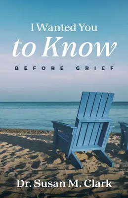 Chcel som, aby ste to vedeli: Pred smútkom - I Wanted You to Know: Before Grief