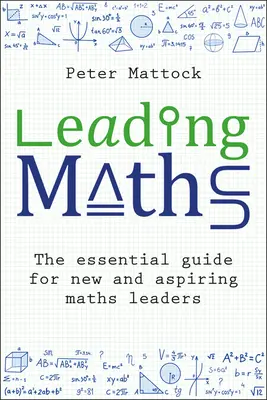 Vedenie matematiky: Základná príručka pre začínajúcich a začínajúcich vedúcich pracovníkov v oblasti matematiky - Leading Maths: The Essential Guide for New and Aspiring Maths Leaders