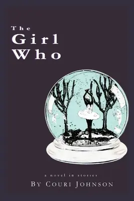 Dievča, ktoré: Román v príbehoch: Dievča: Román v príbehoch: Príbeh o dievčatku, ktorý sa odohráva v príbehoch - The Girl Who: A Novel in Stories: A Novel in Stories