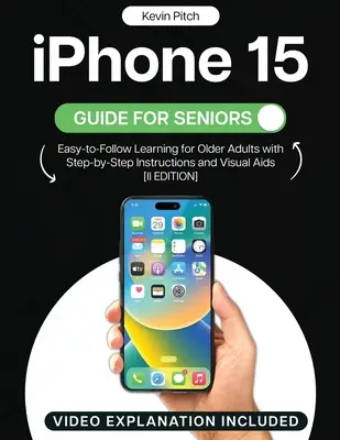Sprievodca iPhone 15 pre seniorov: Jednoduché učenie pre starších ľudí s návodmi krok za krokom a názornými pomôckami [II. vydanie] - iPhone 15 Guide for Seniors: Easy-to-Follow Learning for Older Adults with Step-by-Step Instructions and Visual Aids [II EDITION]