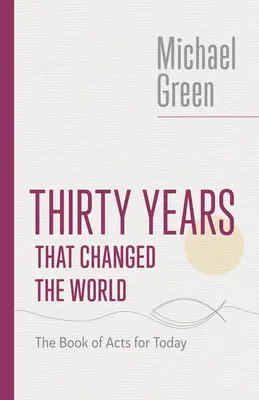 Tridsať rokov, ktoré zmenili svet: Kniha Skutkov apoštolov pre dnešok - Thirty Years That Changed the World: The Book of Acts for Today