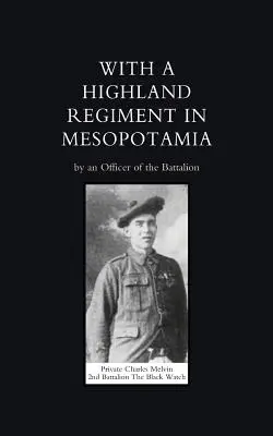 S horalským plukom (2. prápor Čiernej hliadky) v Mezopotámii - With a Highland Regiment (2nd Battalion the Black Watch ) in Mesopotamia