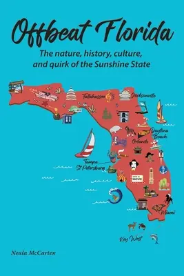 Offbeat Florida: Vydajte sa na cestu do Floridy: príroda, história, kultúra a bizarnosti slnečného štátu - Offbeat Florida: The nature, history, culture, and quirk of the Sunshine State