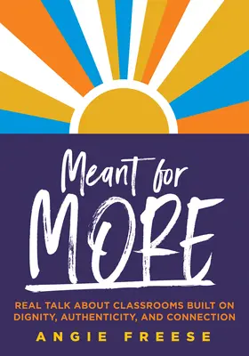 Určené na viac: (Prekonať nerovnosť vo vzdelávaní a zabezpečiť au - Meant for More: Real Talk about Classrooms Built on Dignity, Authenticity, and Connection (Overcome Educational Inequity and Ensure Au