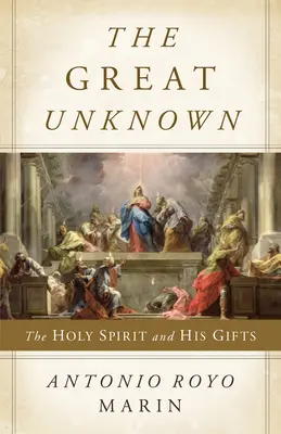 Veľká neznáma: Duch Svätý a jeho dary - The Great Unknown: The Holy Spirit and His Gifts