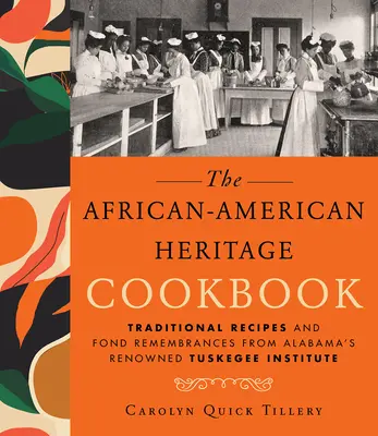 Afroamerická kuchárska kniha dedičstva: Tradičné recepty a milé spomienky zo známeho alabamského inštitútu Tuskegee - African-American Heritage Cookbook: Traditional Recipes and Fond Remembrances from Alabama's Renowned Tuskegee Institute