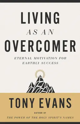 Žiť ako víťaz: Večná motivácia pre pozemský úspech - Living as an Overcomer: Eternal Motivation for Earthly Success