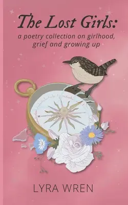 Stratené dievčatá: básnická zbierka o dievčenskom veku, smútku a dospievaní - The Lost Girls: a poetry collection on girlhood, grief and growing up