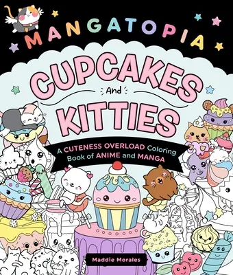 Mangatopia: Keksíky a mačičky: Kočičky a mačičky: Roztomilosť preťažená maľovankami z anime a mangy - Mangatopia: Cupcakes and Kitties: A Cuteness Overload Coloring Book of Anime and Manga