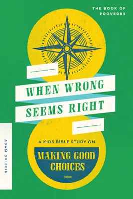 Keď sa zlo zdá správne: Biblické štúdium pre deti o správnych rozhodnutiach - When Wrong Seems Right: A Kids Bible Study on Making Good Choices