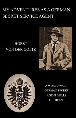 Moje dobrodružstvá agenta nemeckej tajnej služby (1. svetová vojna) - My Adventures as a German Secret Service Agent (Ww1)