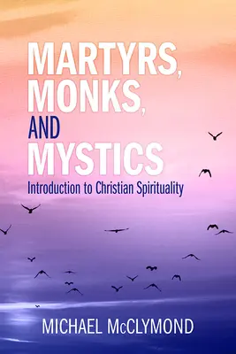 Mučeníci, mnísi a mystici: Mnísi a mníšky: Úvod do kresťanskej spirituality - Martyrs, Monks, and Mystics: An Introduction to Christian Spirituality