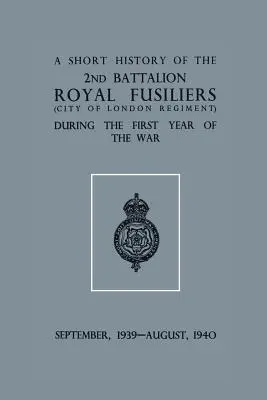 Krátka história 2. práporu. Royal Fusiliers (City of London Regiment) počas prvého roka vojny, september 1939 - august 1940 - A Short History of the 2nd Bn. Royal Fusiliers (City of London Regiment) During the First Year of the War, September 1939 - August 1940