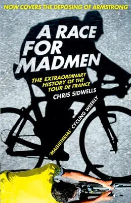 Preteky pre šialencov: A History of the Tour de France: A History of the Tour de France - A Race for Madmen: A History of the Tour de France