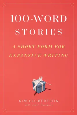Príbehy na 100 slov: Krátka forma pre rozsiahle písanie - 100-Word Stories: A Short Form for Expansive Writing