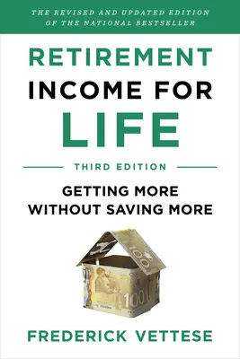 Dôchodkový príjem na celý život: Získajte viac bez toho, aby ste si viac šetrili (tretie vydanie) - Retirement Income for Life: Getting More Without Saving More (Third Edition)