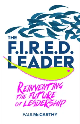 Vypálený líder: Znovuobjavenie budúcnosti vodcovstva - The Fired Leader: Reinventing the Future of Leadership