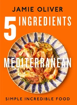 5 ingrediencií Stredomorie: Jednoduché neuveriteľné jedlo [American Measurements] - 5 Ingredients Mediterranean: Simple Incredible Food [American Measurements]