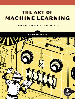 Umenie strojového učenia: Učiteľstvo strojového učenia: Praktický sprievodca strojovým učením s R - The Art of Machine Learning: A Hands-On Guide to Machine Learning with R