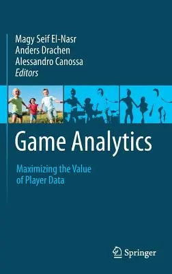 Analýza hier: Analytika kabaly - autor knihy Maximalizácia hodnoty údajov o hráčoch - Game Analytics: Maximizing the Value of Player Data