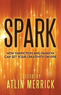 Spark: Ako môže fanfiction a fandom zapáliť vašu kreativitu - Spark: How Fanfiction and Fandom Can Set Your Creativity On Fire
