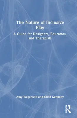 Príroda inkluzívnej hry: Príručka pre dizajnérov, pedagógov a terapeutov - The Nature of Inclusive Play: A Guide for Designers, Educators, and Therapists