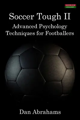 Futbalový drsňák 2: Pokročilé psychologické techniky pre futbalistov - Soccer Tough 2: Advanced Psychology Techniques for Footballers