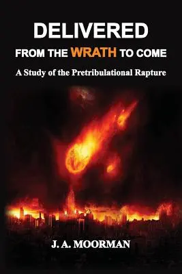 Vyslobodení od budúceho hnevu: Štúdia o predtribulačnom vytržení - Delivered From the Wrath to Come: A Study of the Pretribulational Rapture