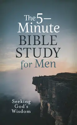 Päťminútové štúdium Biblie pre mužov: Hľadanie Božej múdrosti - The 5-Minute Bible Study for Men: Seeking God's Wisdom