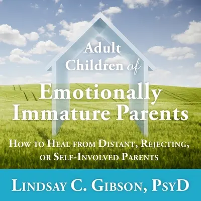Dospelé deti emocionálne nezrelých rodičov: Ako sa uzdraviť z odstupu, odmietania alebo sebapoškodzovania rodičov - Adult Children of Emotionally Immature Parents: How to Heal from Distant, Rejecting, or Self-Involved Parents