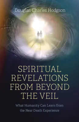 Duchovné zjavenia spoza závoja: Čo sa ľudstvo môže naučiť zo skúseností blízkych smrti - Spiritual Revelations from Beyond the Veil: What Humanity Can Learn from the Near Death Experience