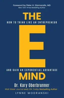Elektronická myseľ: Ako myslieť ako podnikateľ a získať exponenciálnu výhodu - The E-Mind: How to Think Like an Entrepreneur and Gain an Exponential Advantage
