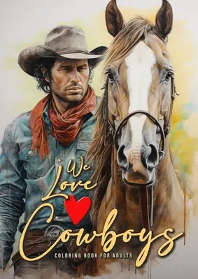 Milujeme Kovboji Omaľovánky pre dospelých: Cowboy Coloring Book Grayscale Horses Coloring Book for Adults Grayscale Outdoor Coloring Book Adults A4 50 - We love Cowboys Coloring Book for Adults: Cowboy Coloring Book Grayscale Horses Coloring Book for Adults Grayscale Outdoor Coloring Book Adults A4 50