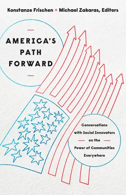 Cesta Ameriky vpred: Rozhovory so sociálnymi inovátormi o sile komunít na celom svete - America's Path Forward: Conversations with Social Innovators on the Power of Communities Everywhere
