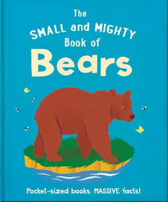 Malá a mocná kniha o medveďoch: Knihy do vrecka, obrovské fakty! - The Small and Mighty Book of Bears: Pocket-Sized Books, Massive Facts!