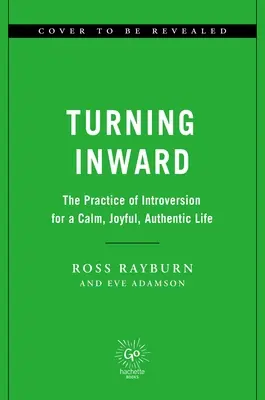 Obrátiť sa dovnútra: Introverzia pre pokojný, radostný a autentický život - Turning Inward: The Practice of Introversion for a Calm, Joyful, Authentic Life